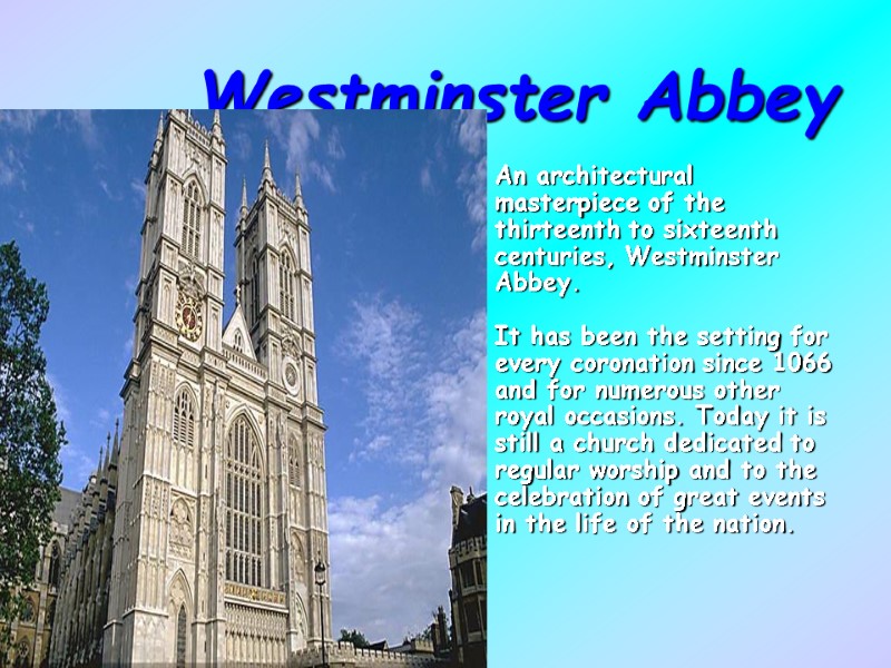 Westminster Abbey An architectural masterpiece of the thirteenth to sixteenth centuries, Westminster Abbey. 